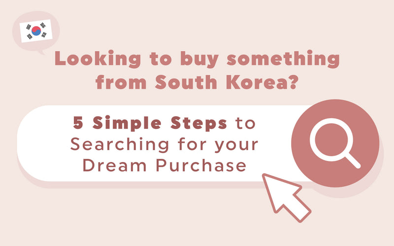 5 Simple Steps To Purchasing Your Dream Items From Korea